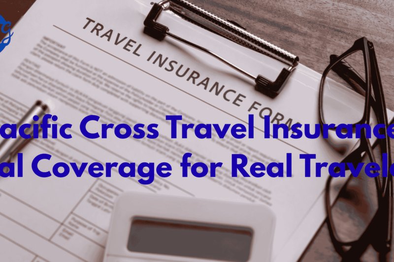 Pacific Cross Travel Insurance: Real Coverage for Real Travelers