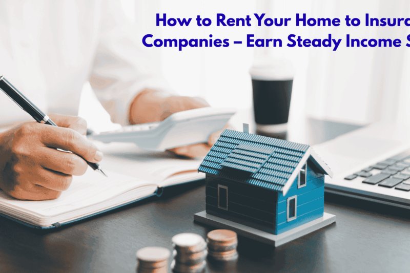 How to Rent Your Home to Insurance Companies  Earn Steady Income Safely