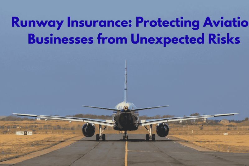 Runway Insurance: Protecting Aviation Businesses from Unexpected Risks